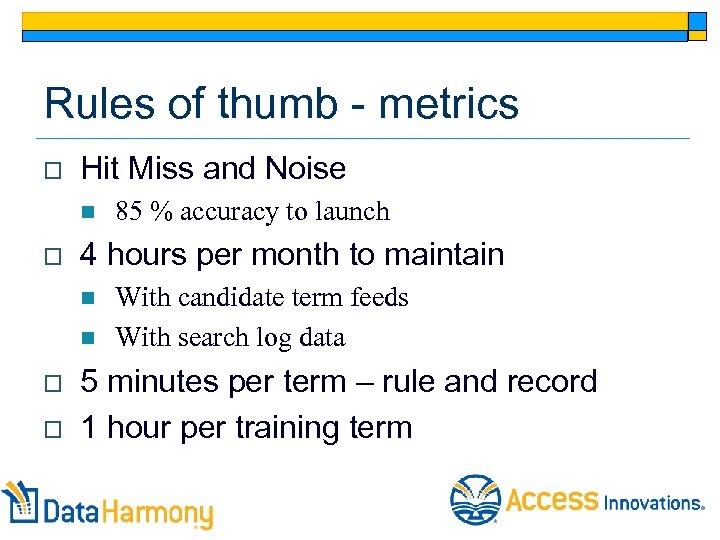 Rules of thumb - metrics o Hit Miss and Noise n o 4 hours