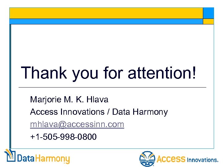 Thank you for attention! Marjorie M. K. Hlava Access Innovations / Data Harmony mhlava@accessinn.