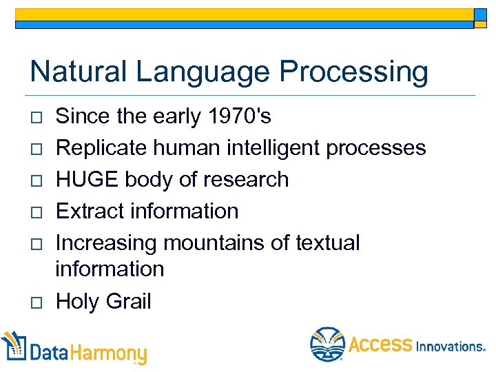 Natural Language Processing o o o Since the early 1970's Replicate human intelligent processes