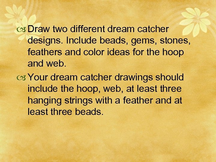  Draw two different dream catcher designs. Include beads, gems, stones, feathers and color