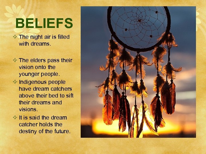 BELIEFS ² The night air is filled with dreams. ² The elders pass their