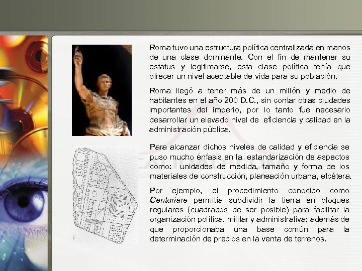 Roma tuvo una estructura política centralizada en manos de una clase dominante. Con el