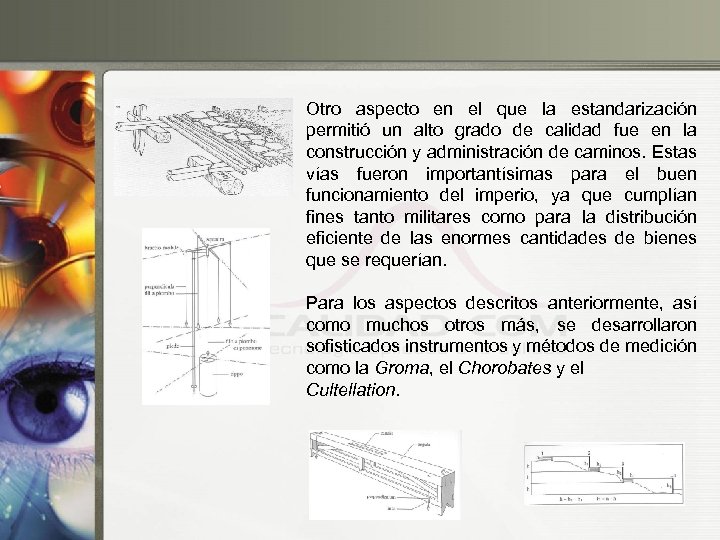 Otro aspecto en el que la estandarización permitió un alto grado de calidad fue