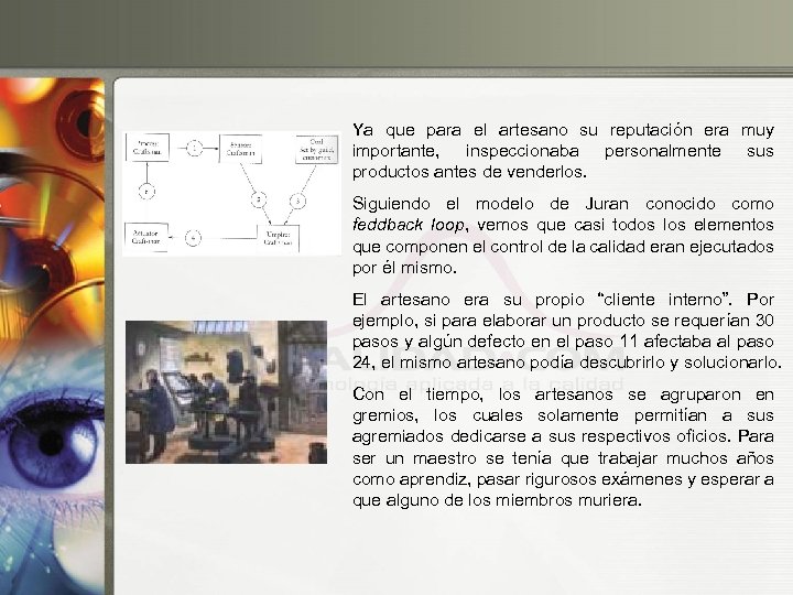Ya que para el artesano su reputación era muy importante, inspeccionaba personalmente sus productos