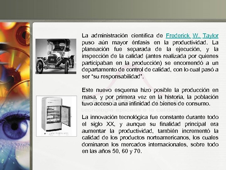 La administración científica de Frederick W. Taylor puso aún mayor énfasis en la productividad.