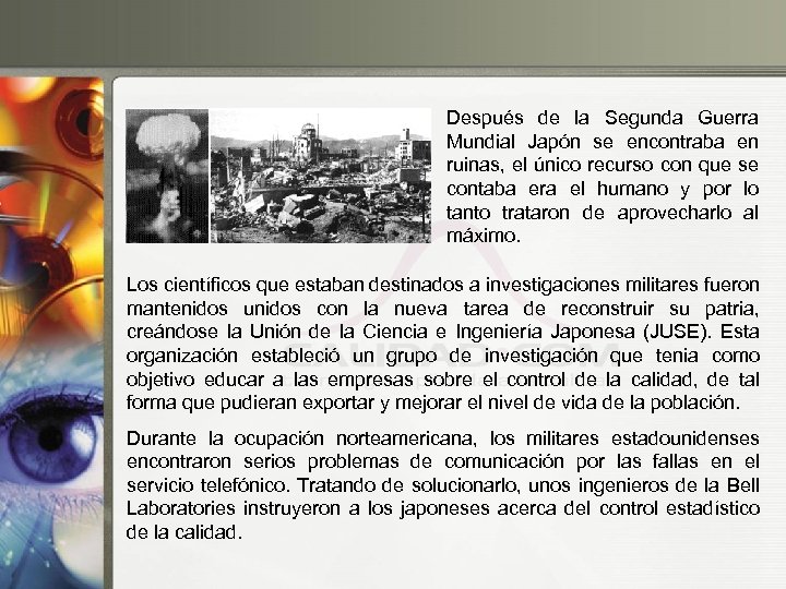 Después de la Segunda Guerra Mundial Japón se encontraba en ruinas, el único recurso