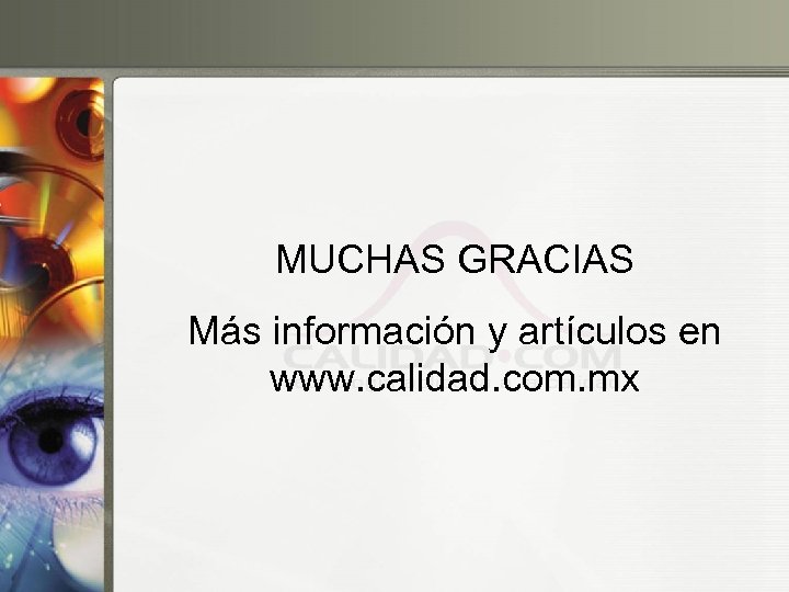 MUCHAS GRACIAS Más información y artículos en www. calidad. com. mx 