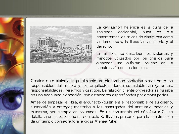 La civilización helénica es la cuna de la sociedad occidental, pues en ella encontramos