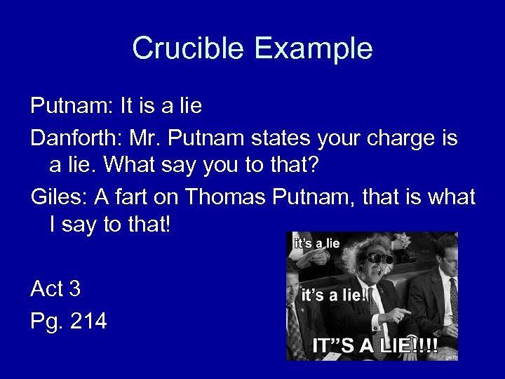 Crucible Example Putnam: It is a lie Danforth: Mr. Putnam states your charge is