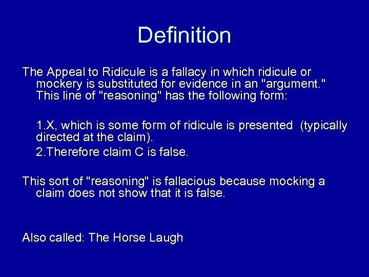 Definition The Appeal to Ridicule is a fallacy in which ridicule or mockery is