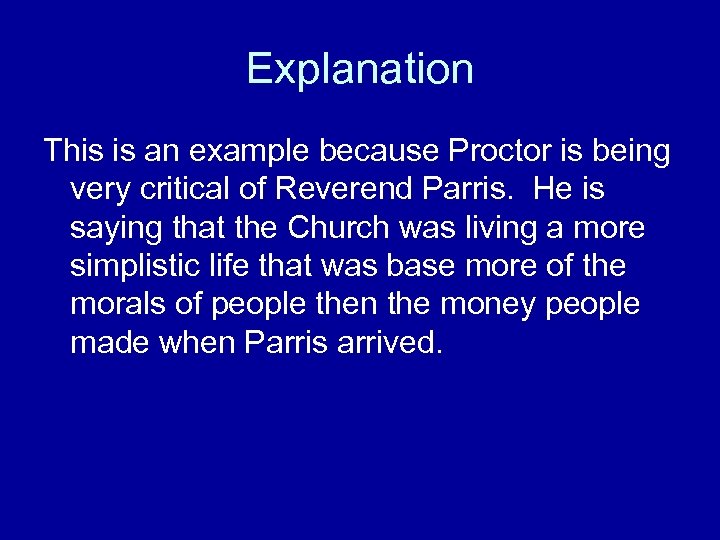 Explanation This is an example because Proctor is being very critical of Reverend Parris.