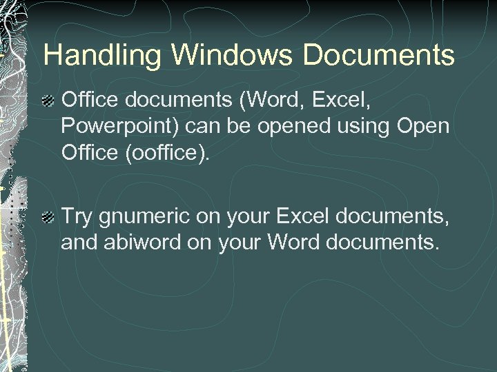 Handling Windows Documents Office documents (Word, Excel, Powerpoint) can be opened using Open Office