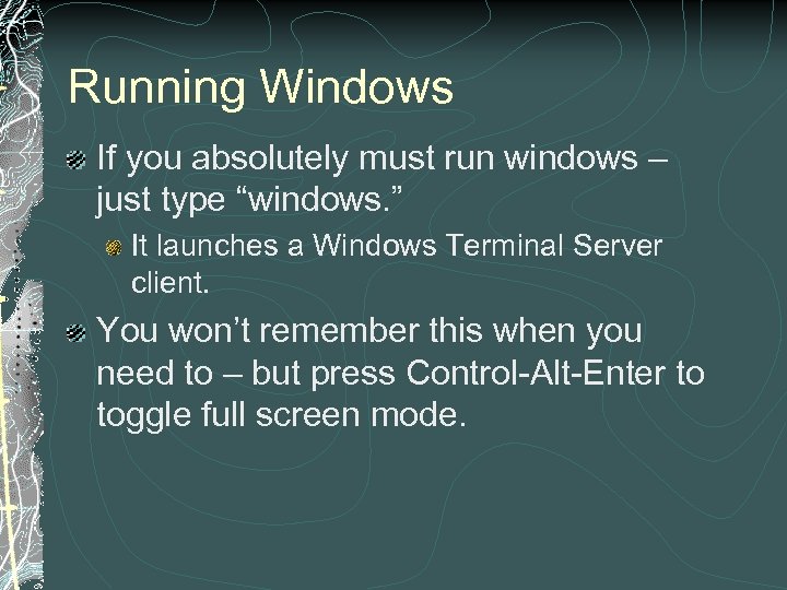 Running Windows If you absolutely must run windows – just type “windows. ” It