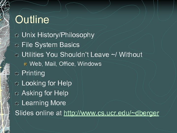 Outline Unix History/Philosophy File System Basics Utilities You Shouldn’t Leave ~/ Without Web, Mail,