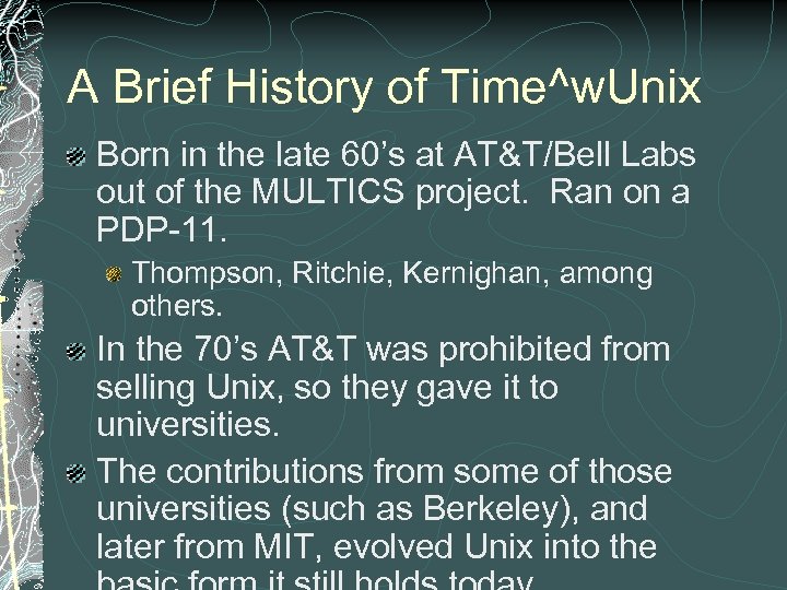 A Brief History of Time^w. Unix Born in the late 60’s at AT&T/Bell Labs