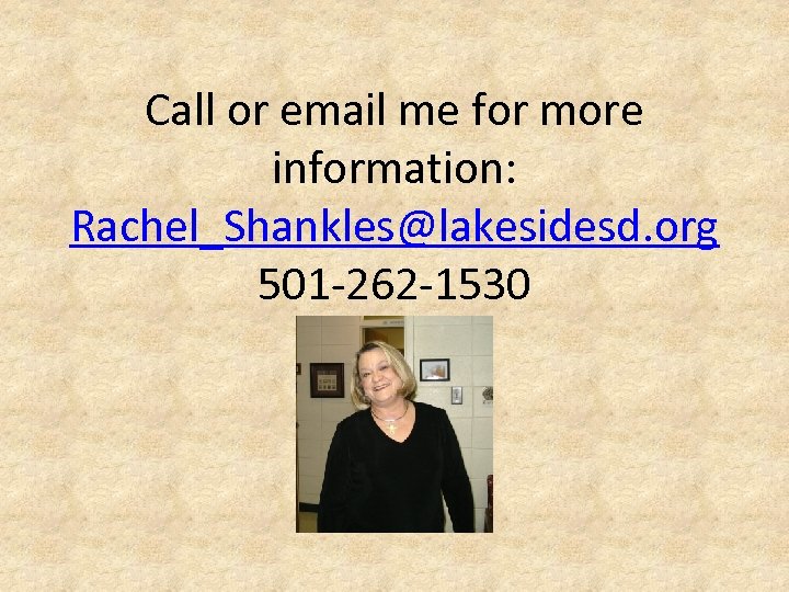 Call or email me for more information: Rachel_Shankles@lakesidesd. org 501 -262 -1530 