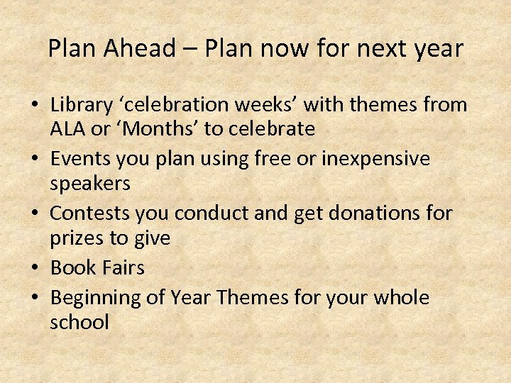 Plan Ahead – Plan now for next year • Library ‘celebration weeks’ with themes