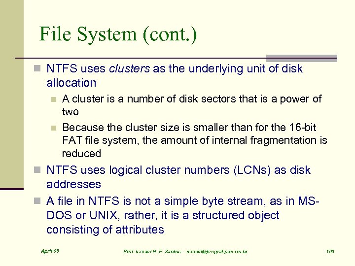 File System (cont. ) n NTFS uses clusters as the underlying unit of disk