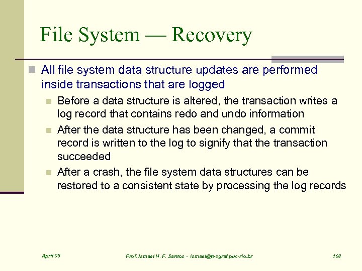 File System — Recovery n All file system data structure updates are performed inside