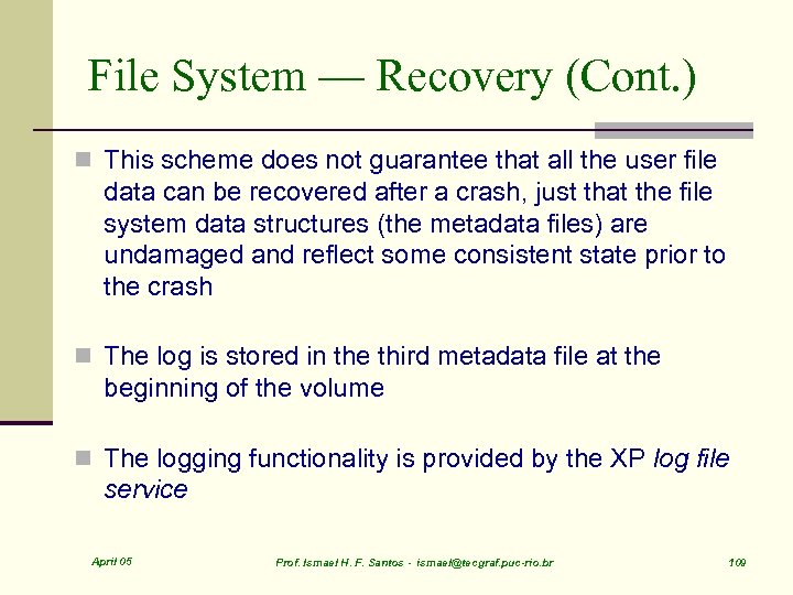 File System — Recovery (Cont. ) n This scheme does not guarantee that all