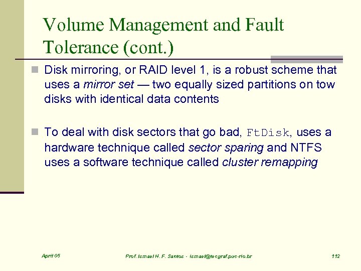 Volume Management and Fault Tolerance (cont. ) n Disk mirroring, or RAID level 1,