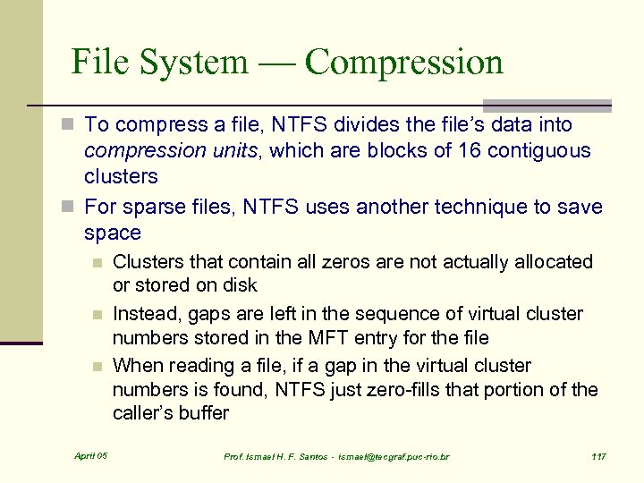 File System — Compression n To compress a file, NTFS divides the file’s data