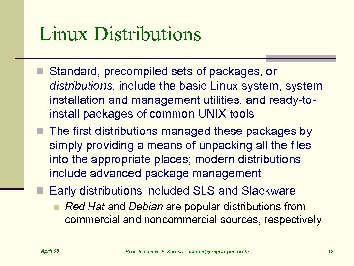 Linux Distributions n Standard, precompiled sets of packages, or distributions, include the basic Linux