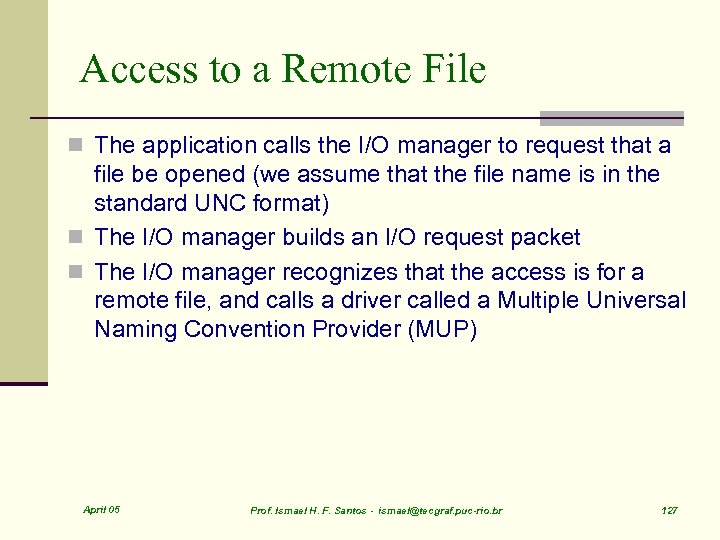 Access to a Remote File n The application calls the I/O manager to request