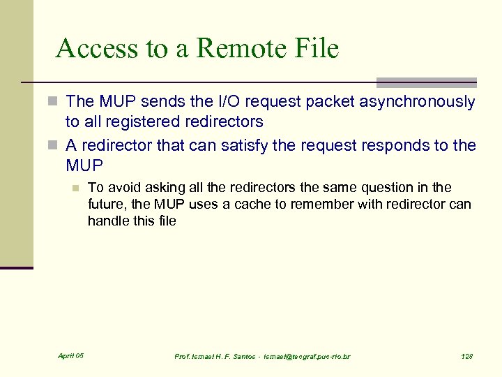 Access to a Remote File n The MUP sends the I/O request packet asynchronously