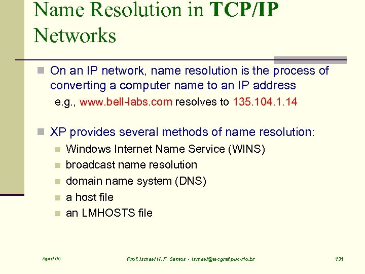 Name Resolution in TCP/IP Networks n On an IP network, name resolution is the