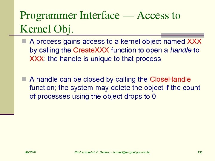 Programmer Interface — Access to Kernel Obj. n A process gains access to a