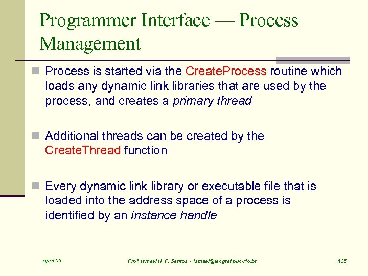 Programmer Interface — Process Management n Process is started via the Create. Process routine