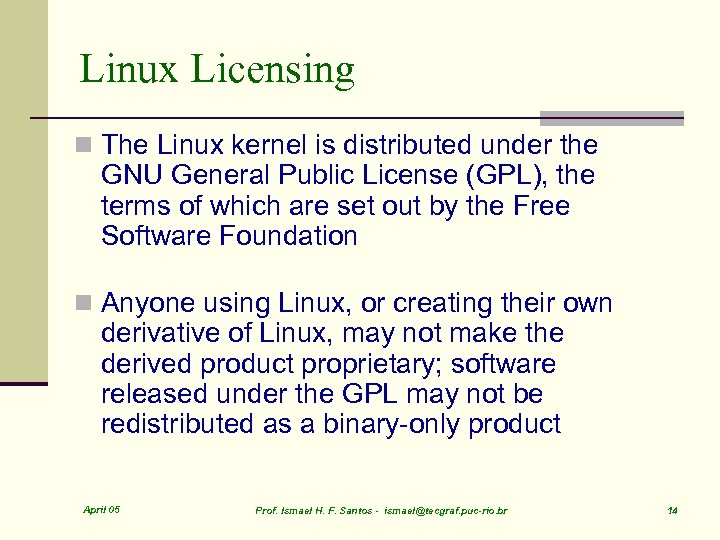 Linux Licensing n The Linux kernel is distributed under the GNU General Public License