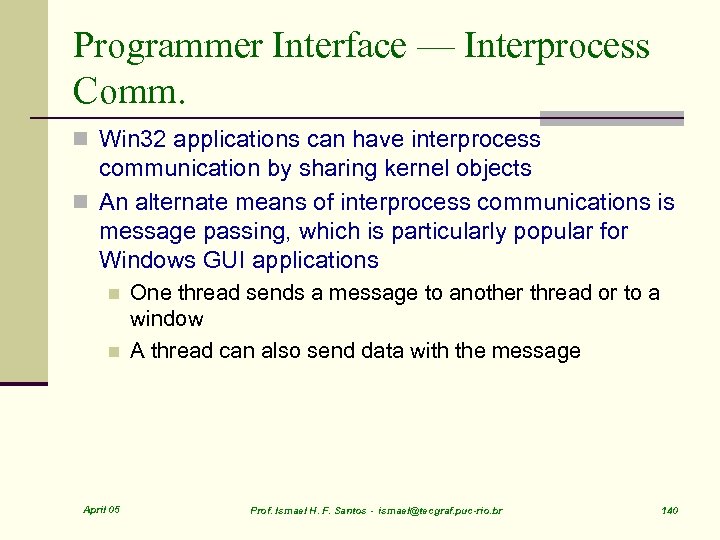 Programmer Interface — Interprocess Comm. n Win 32 applications can have interprocess communication by