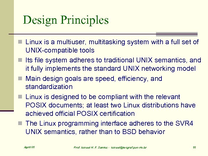 Design Principles n Linux is a multiuser, multitasking system with a full set of