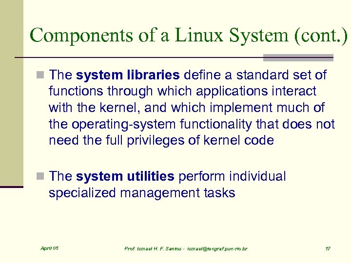 Components of a Linux System (cont. ) n The system libraries define a standard