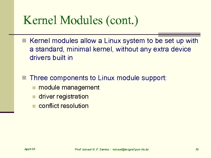 Kernel Modules (cont. ) n Kernel modules allow a Linux system to be set