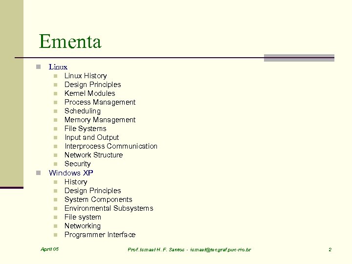 Ementa n Linux n n n Linux History Design Principles Kernel Modules Process Management