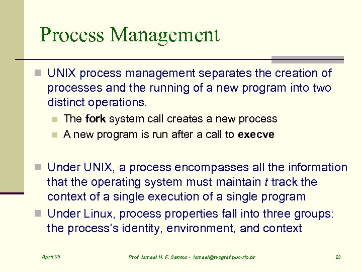 Process Management n UNIX process management separates the creation of processes and the running