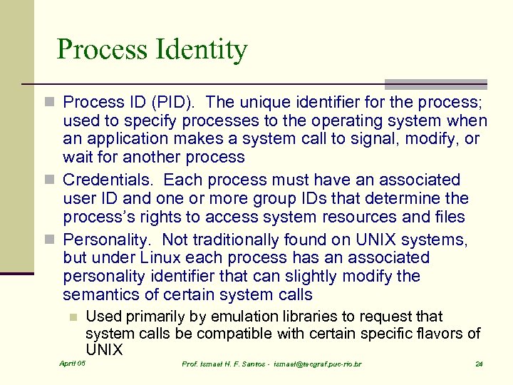 Process Identity n Process ID (PID). The unique identifier for the process; used to