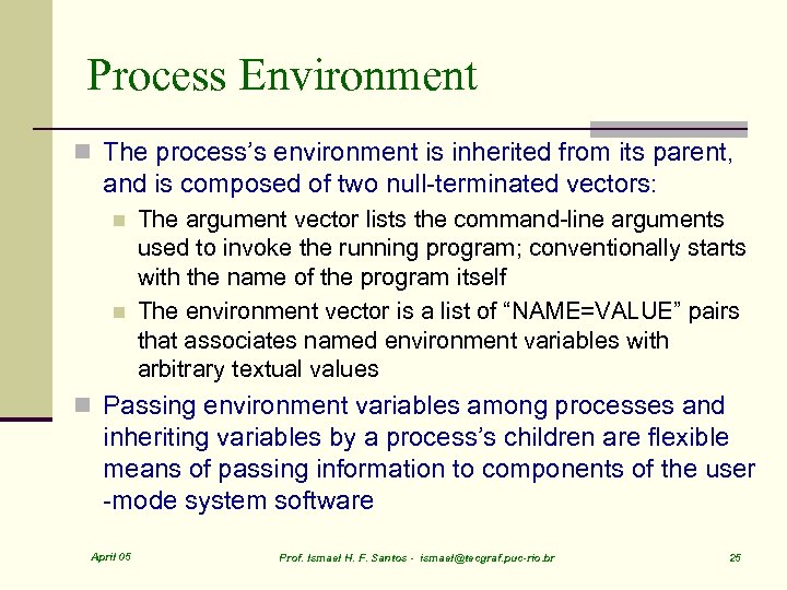 Process Environment n The process’s environment is inherited from its parent, and is composed