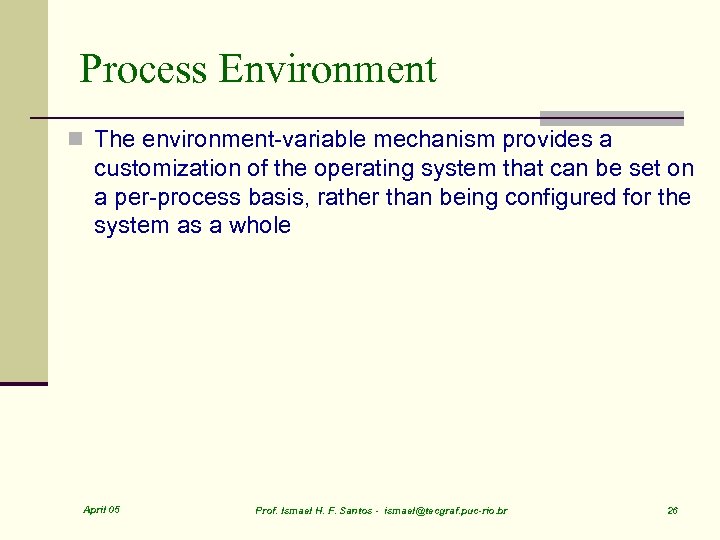 Process Environment n The environment-variable mechanism provides a customization of the operating system that