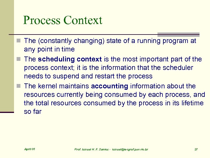 Process Context n The (constantly changing) state of a running program at any point