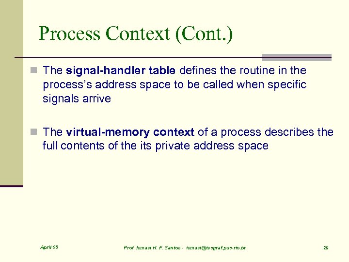 Process Context (Cont. ) n The signal-handler table defines the routine in the process’s