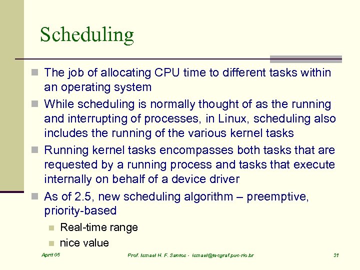 Scheduling n The job of allocating CPU time to different tasks within an operating