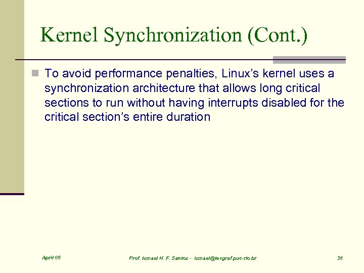 Kernel Synchronization (Cont. ) n To avoid performance penalties, Linux’s kernel uses a synchronization