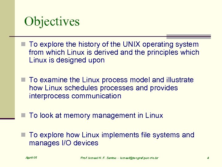 Objectives n To explore the history of the UNIX operating system from which Linux