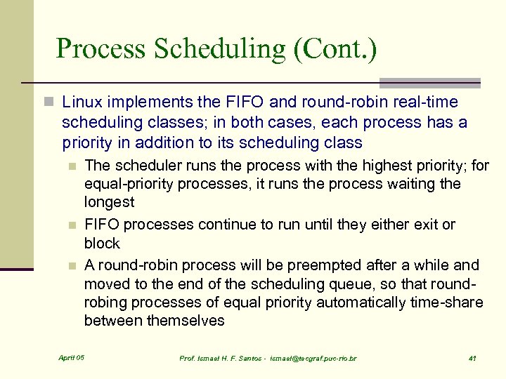 Process Scheduling (Cont. ) n Linux implements the FIFO and round-robin real-time scheduling classes;