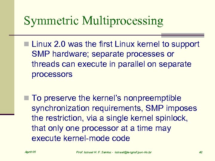 Symmetric Multiprocessing n Linux 2. 0 was the first Linux kernel to support SMP