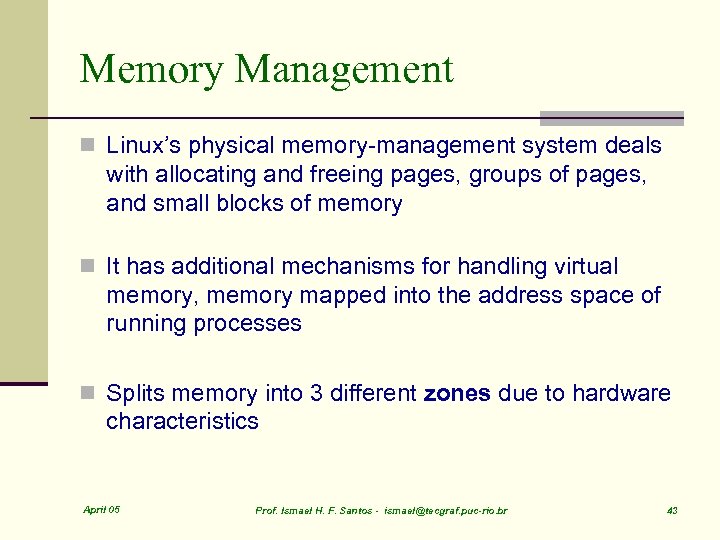 Memory Management n Linux’s physical memory-management system deals with allocating and freeing pages, groups